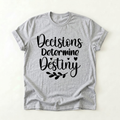 Decisions Determine Destiny T-Shirt