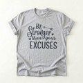Be Stronger Than Your Excuses T-Shirt