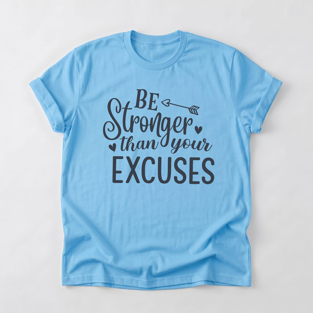 Be Stronger Than Your Excuses T-Shirt